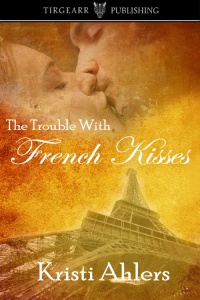 Cover of The Trouble With French Kisses by Kristi Ahlers