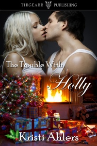 Cover of The Trouble With Holly by Kristi Ahlers