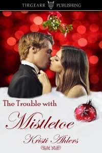 Cover of The Trouble With Mistletoe by Kristi Ahlers